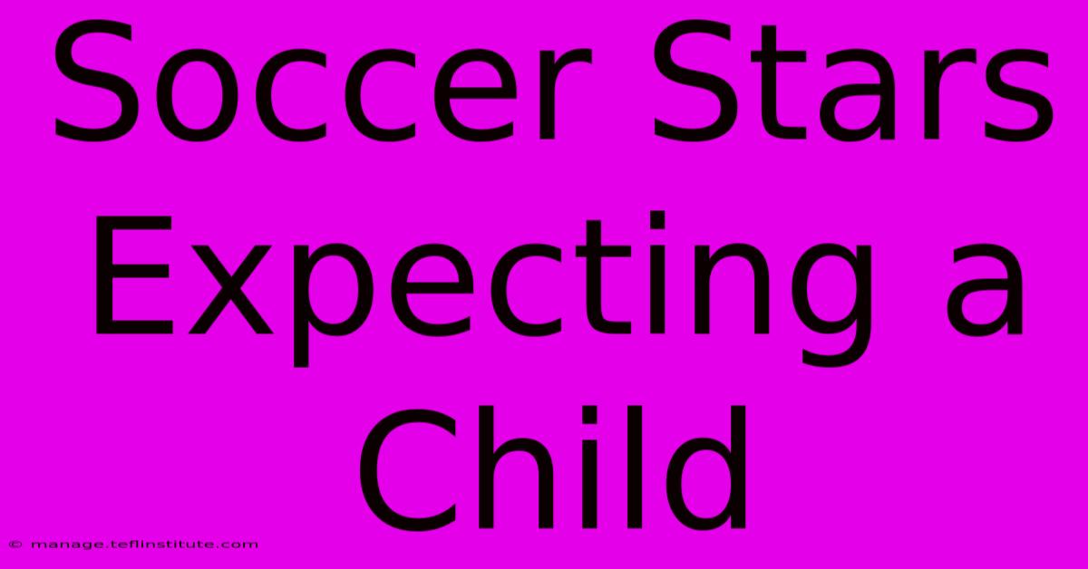 Soccer Stars Expecting A Child