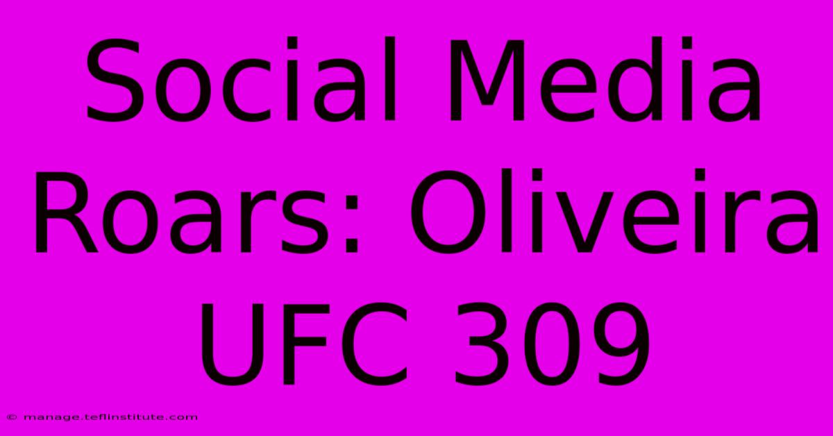 Social Media Roars: Oliveira UFC 309