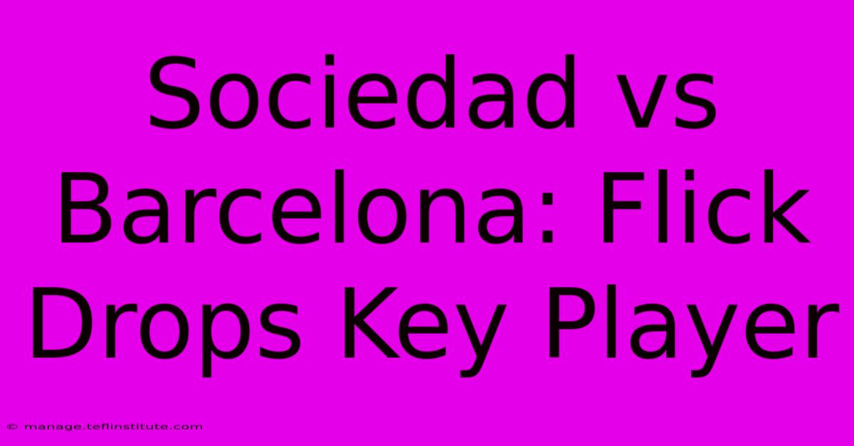 Sociedad Vs Barcelona: Flick Drops Key Player 