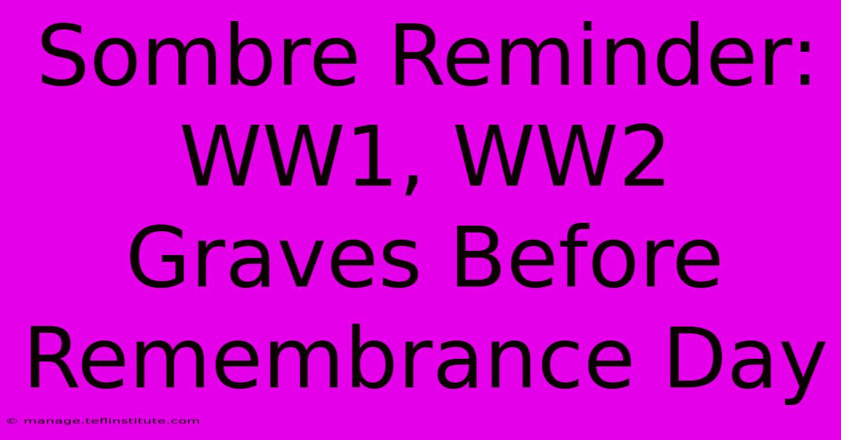 Sombre Reminder: WW1, WW2 Graves Before Remembrance Day