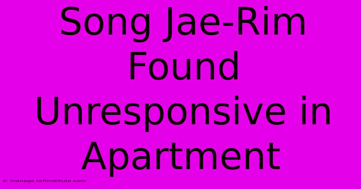 Song Jae-Rim Found Unresponsive In Apartment 