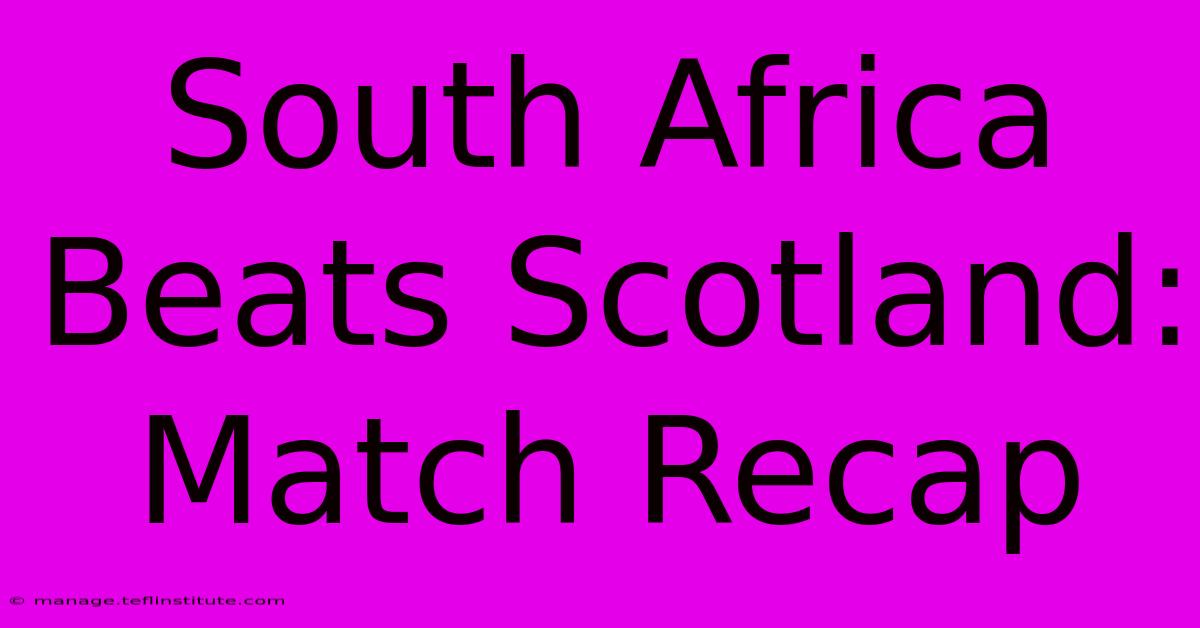 South Africa Beats Scotland: Match Recap