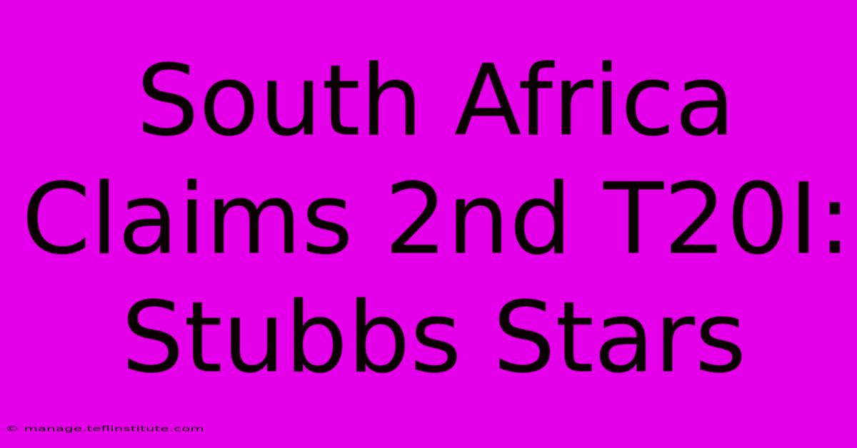 South Africa Claims 2nd T20I: Stubbs Stars 