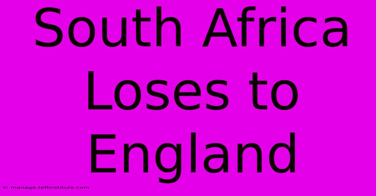 South Africa Loses To England