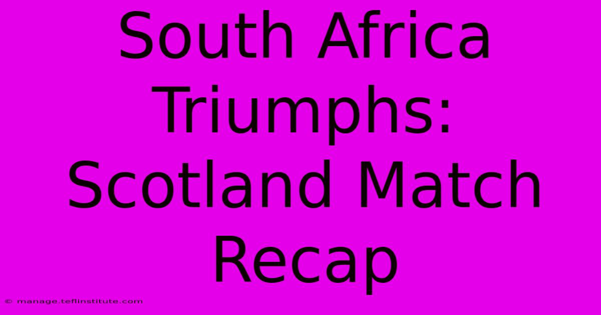 South Africa Triumphs: Scotland Match Recap 