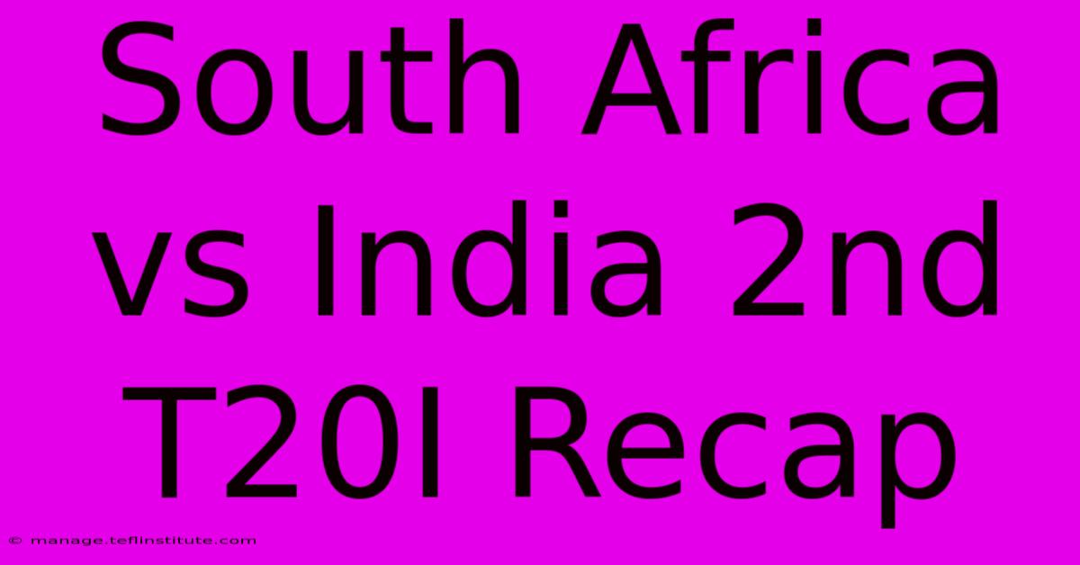 South Africa Vs India 2nd T20I Recap