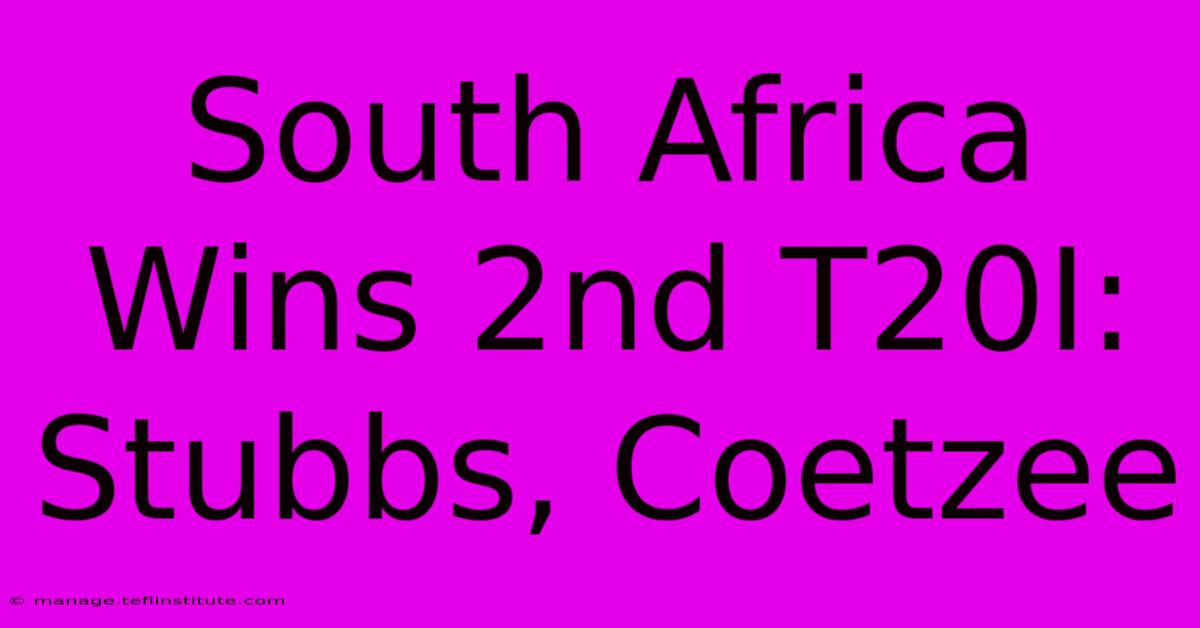 South Africa Wins 2nd T20I: Stubbs, Coetzee