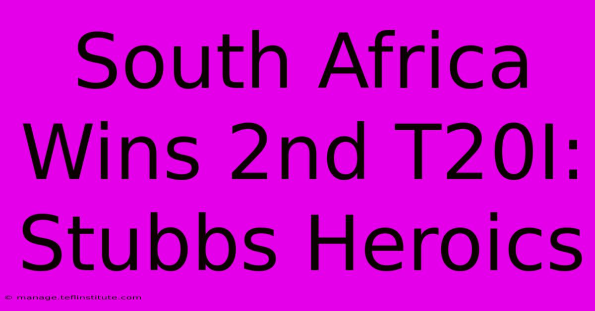 South Africa Wins 2nd T20I: Stubbs Heroics