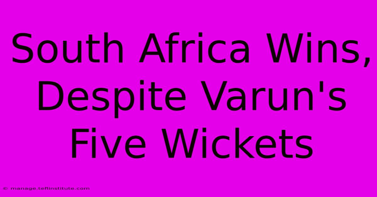 South Africa Wins, Despite Varun's Five Wickets