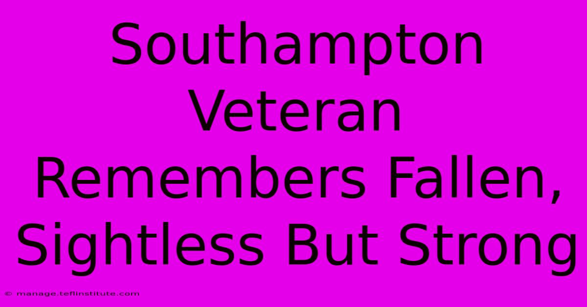 Southampton Veteran Remembers Fallen, Sightless But Strong