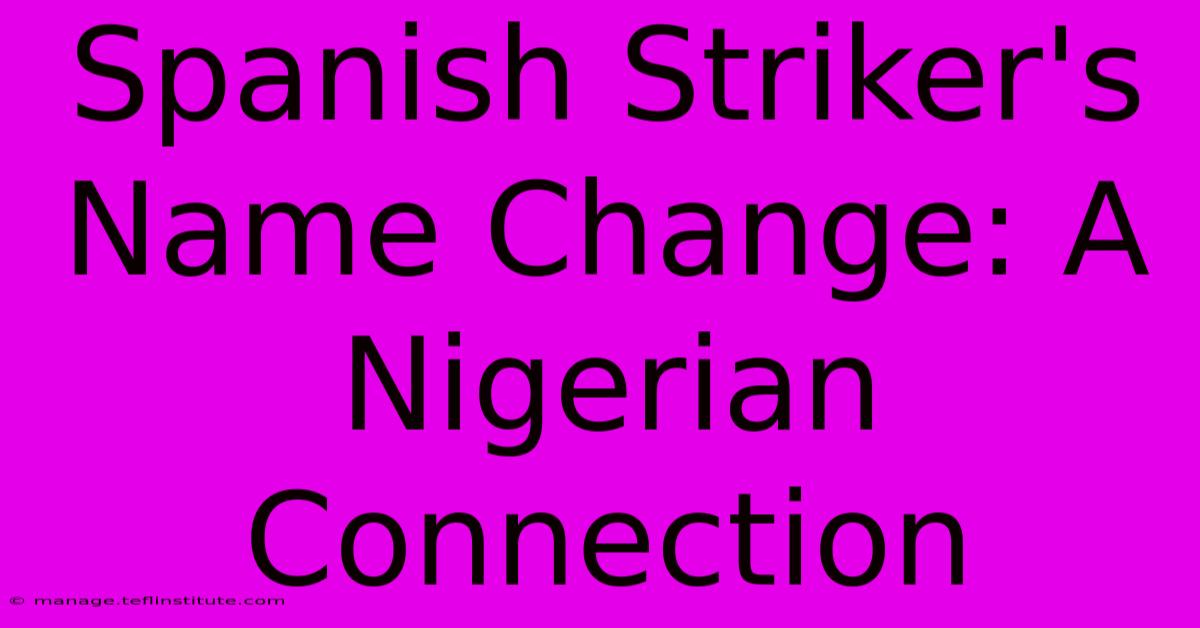 Spanish Striker's Name Change: A Nigerian Connection