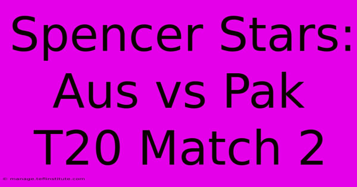 Spencer Stars: Aus Vs Pak T20 Match 2