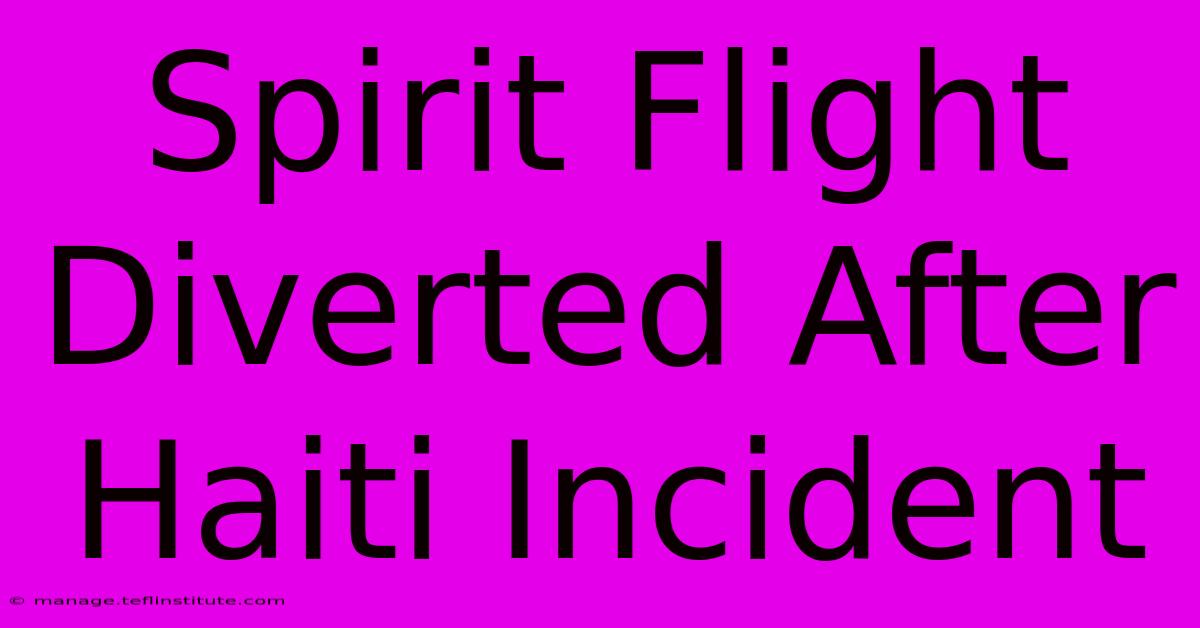 Spirit Flight Diverted After Haiti Incident