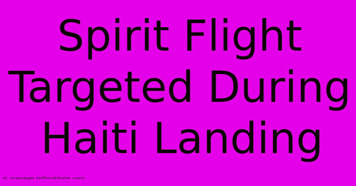 Spirit Flight Targeted During Haiti Landing