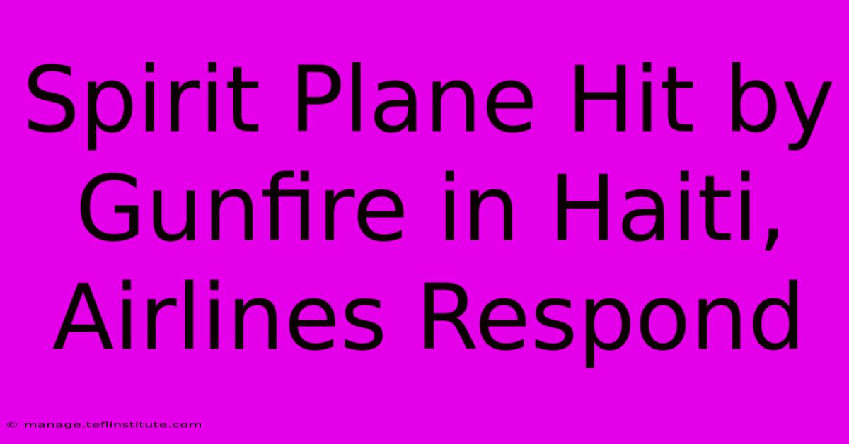 Spirit Plane Hit By Gunfire In Haiti, Airlines Respond