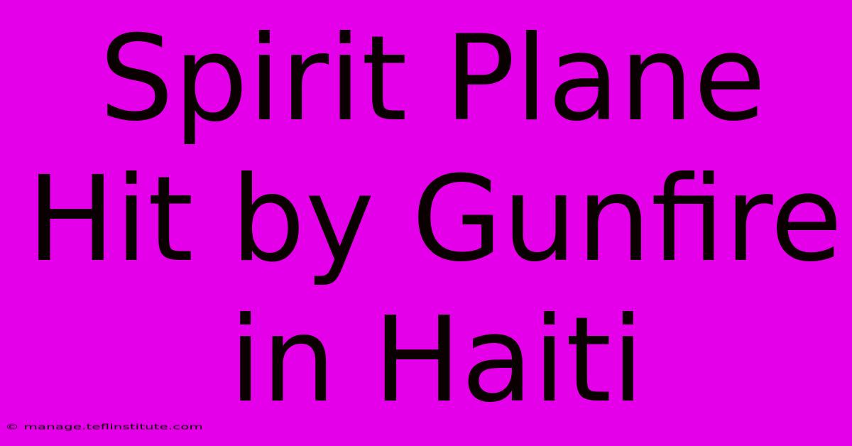 Spirit Plane Hit By Gunfire In Haiti