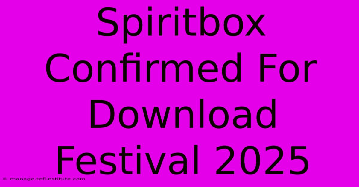 Spiritbox Confirmed For Download Festival 2025 