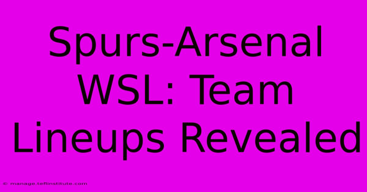 Spurs-Arsenal WSL: Team Lineups Revealed