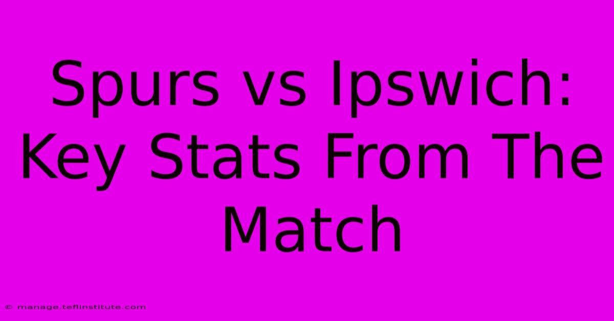 Spurs Vs Ipswich: Key Stats From The Match