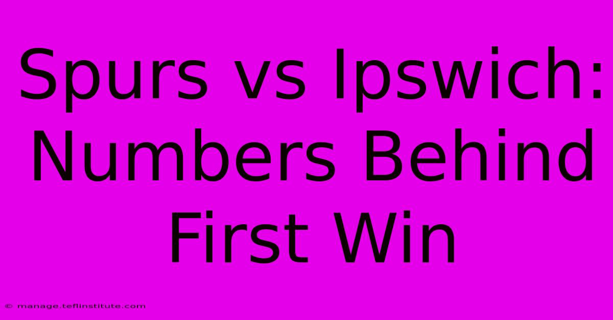 Spurs Vs Ipswich: Numbers Behind First Win