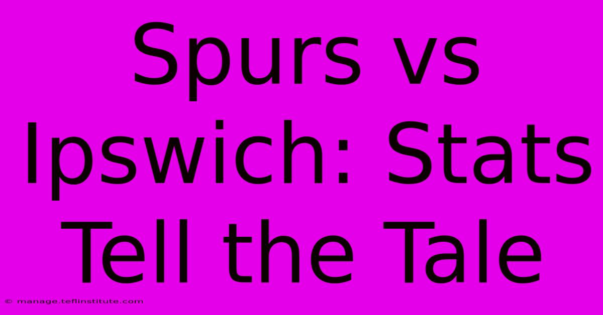 Spurs Vs Ipswich: Stats Tell The Tale