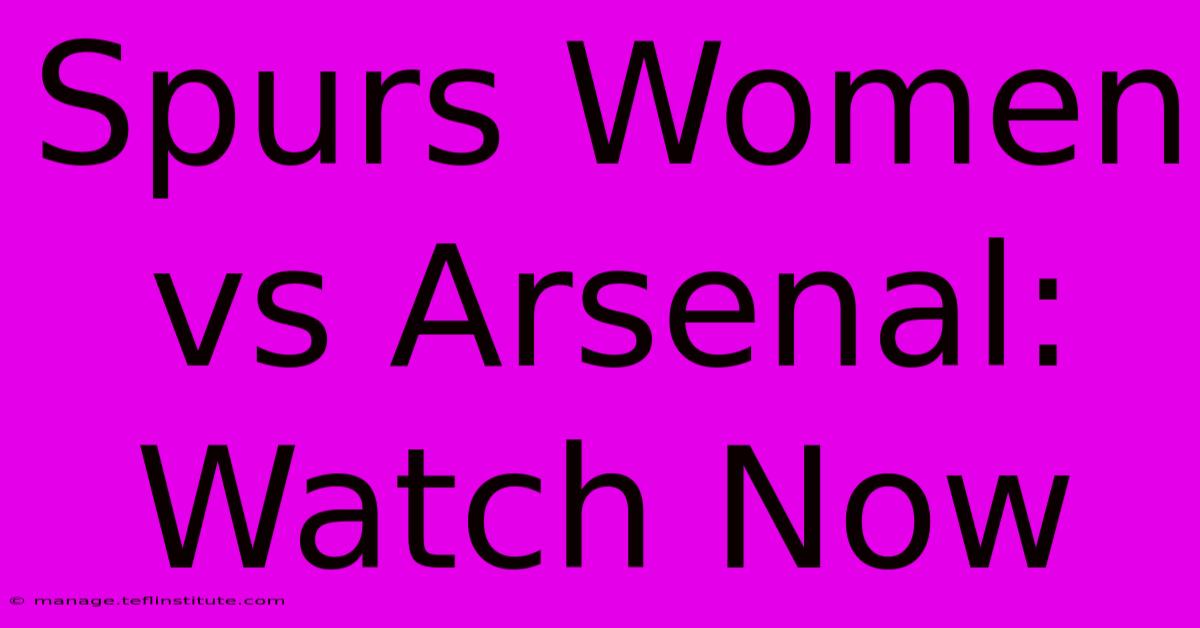 Spurs Women Vs Arsenal: Watch Now