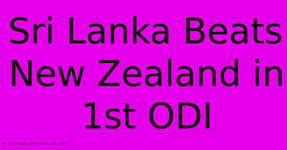 Sri Lanka Beats New Zealand In 1st ODI