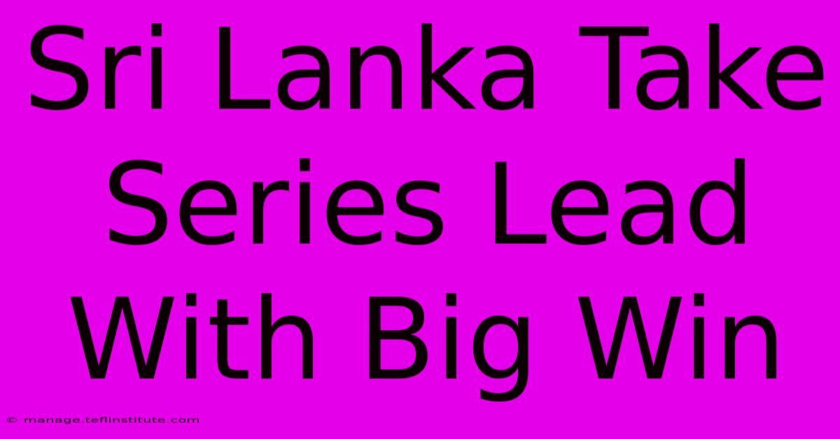 Sri Lanka Take Series Lead With Big Win