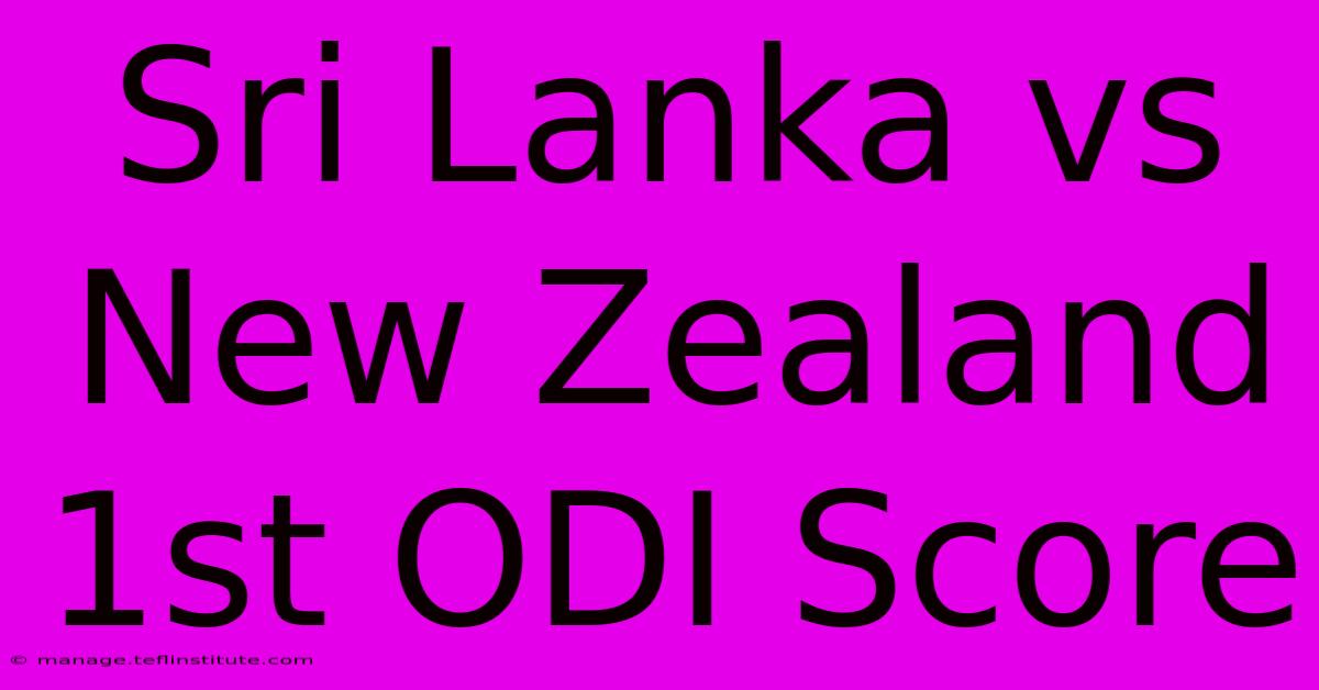 Sri Lanka Vs New Zealand 1st ODI Score