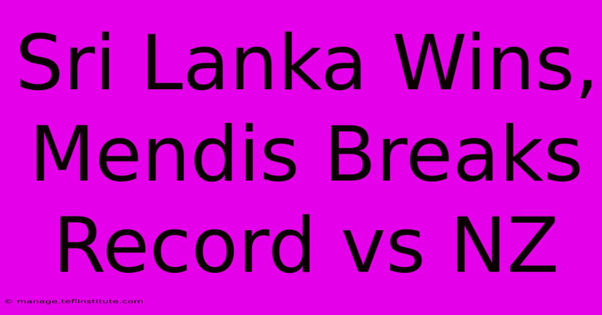 Sri Lanka Wins, Mendis Breaks Record Vs NZ