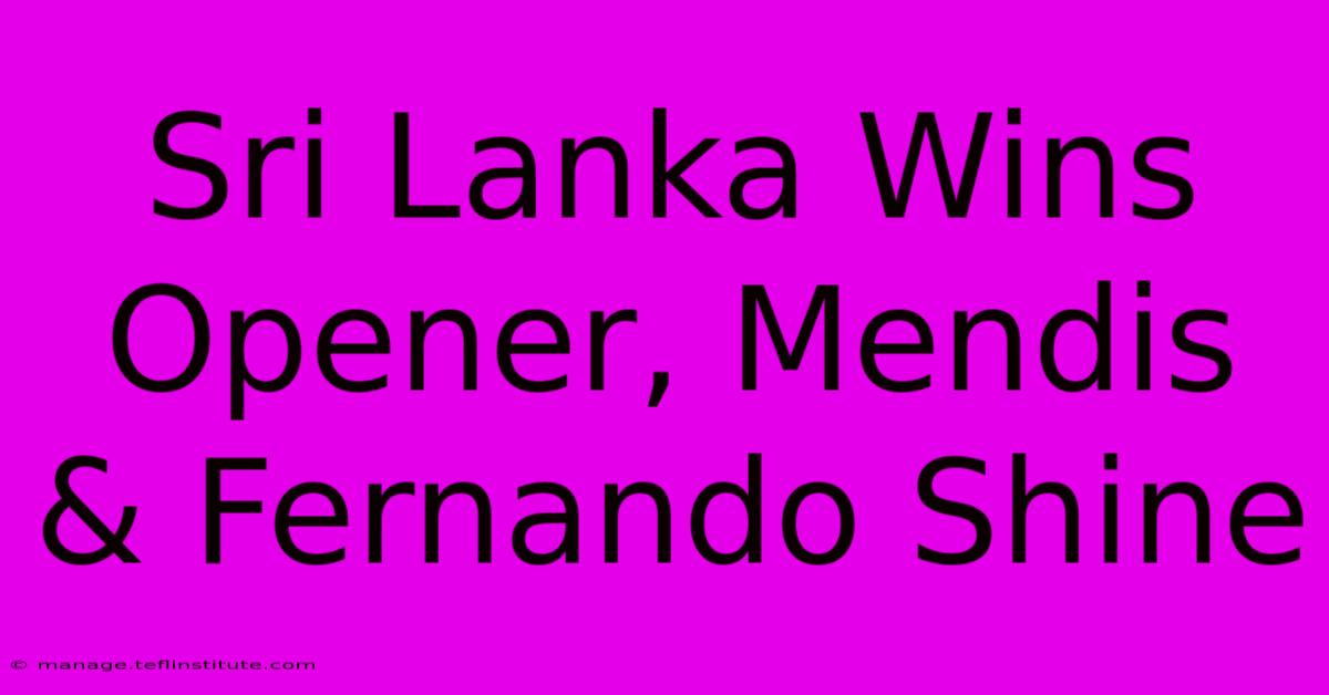 Sri Lanka Wins Opener, Mendis & Fernando Shine