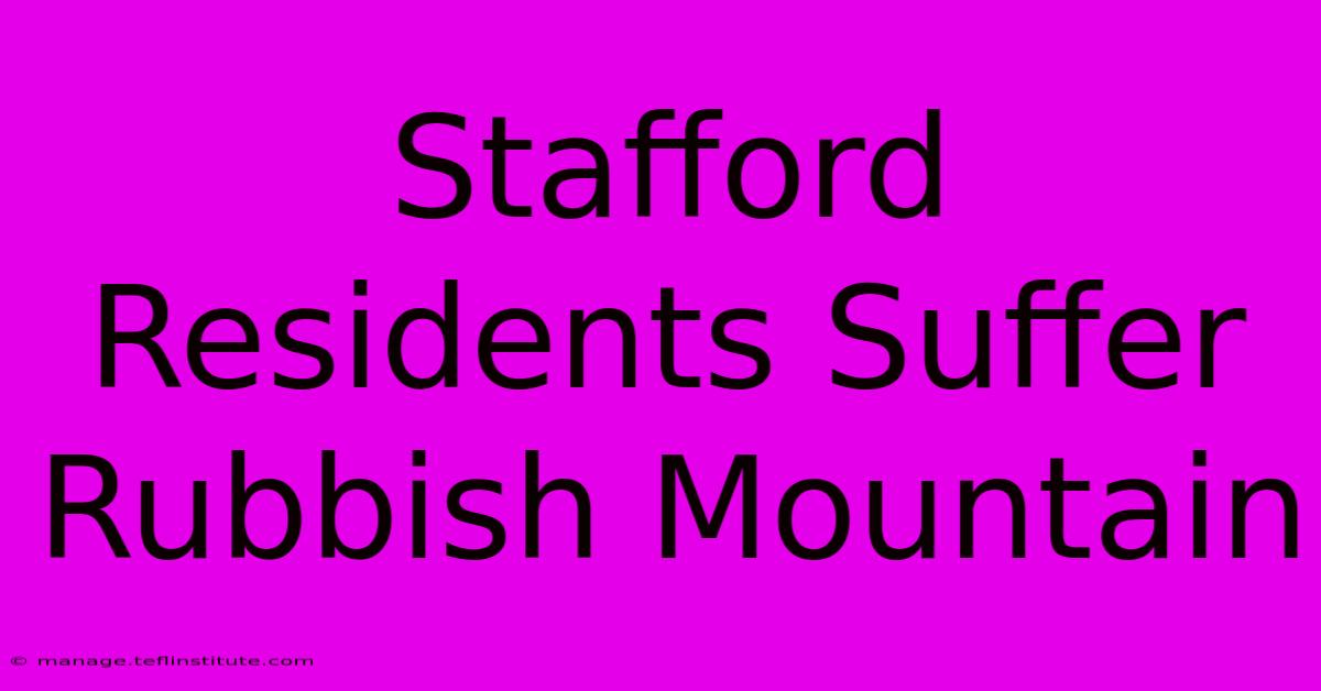 Stafford Residents Suffer Rubbish Mountain