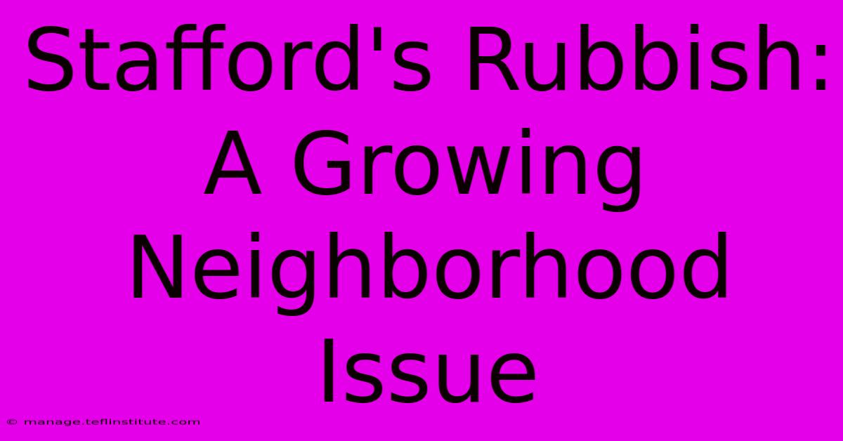 Stafford's Rubbish: A Growing Neighborhood Issue