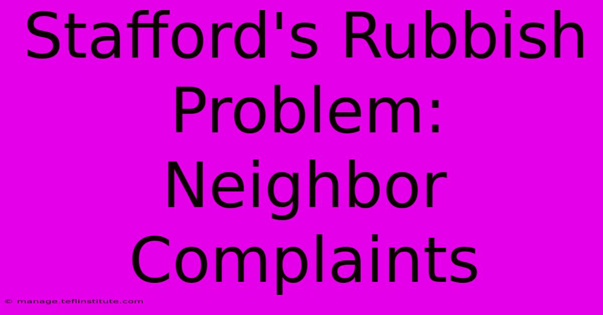 Stafford's Rubbish Problem: Neighbor Complaints