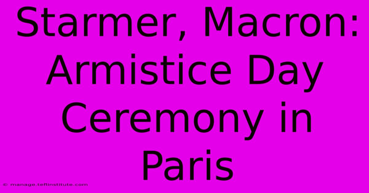 Starmer, Macron: Armistice Day Ceremony In Paris