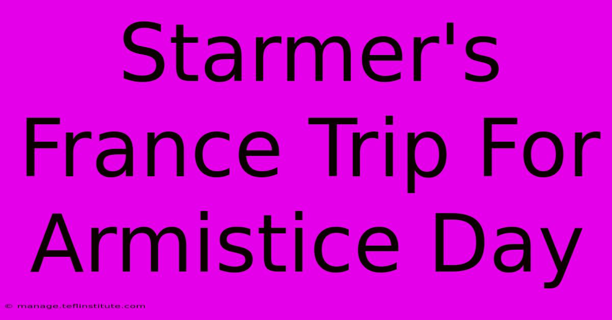 Starmer's France Trip For Armistice Day 