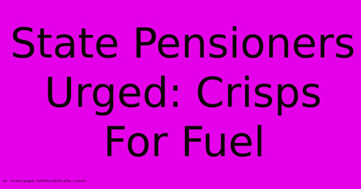 State Pensioners Urged: Crisps For Fuel