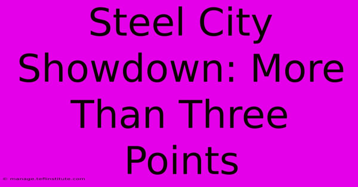 Steel City Showdown: More Than Three Points