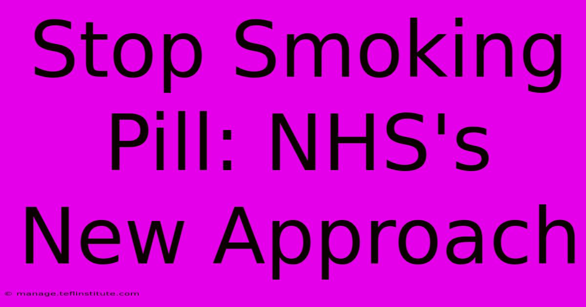 Stop Smoking Pill: NHS's New Approach