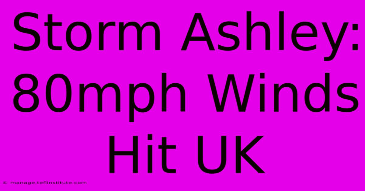 Storm Ashley: 80mph Winds Hit UK