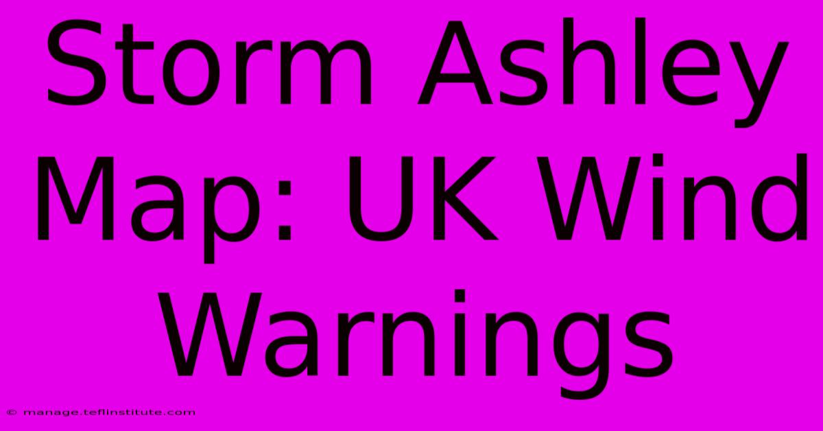 Storm Ashley Map: UK Wind Warnings