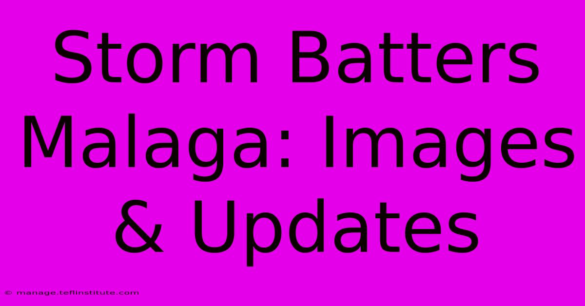 Storm Batters Malaga: Images & Updates