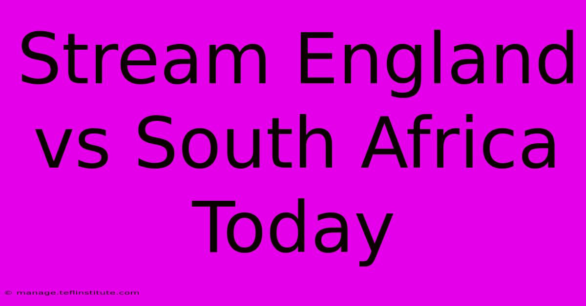 Stream England Vs South Africa Today