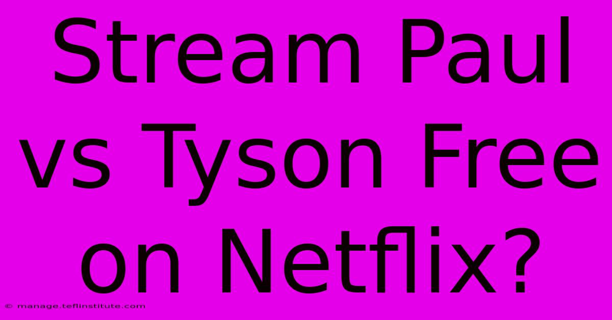 Stream Paul Vs Tyson Free On Netflix?