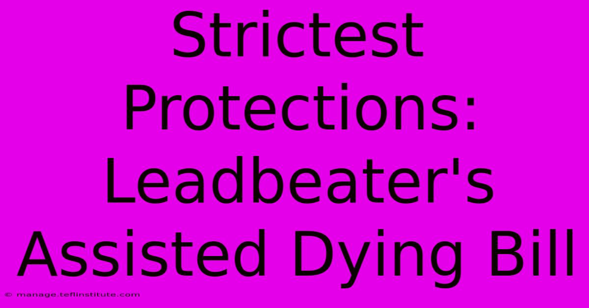 Strictest Protections: Leadbeater's Assisted Dying Bill 