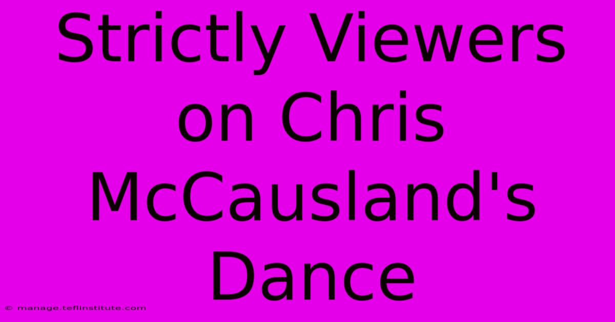 Strictly Viewers On Chris McCausland's Dance