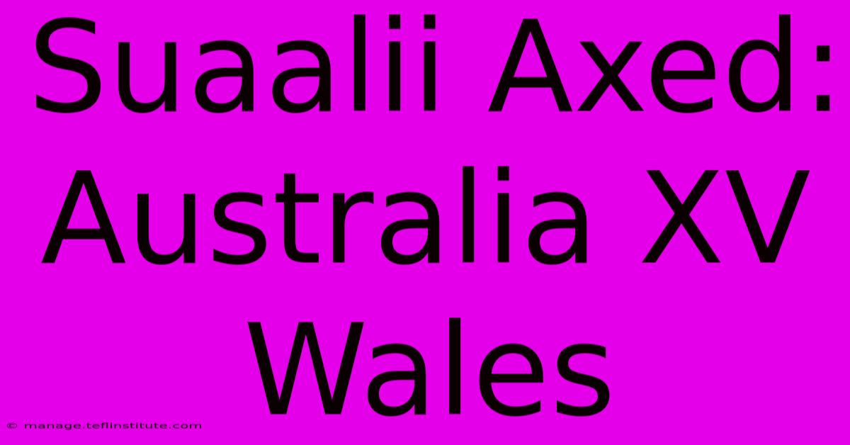 Suaalii Axed: Australia XV Wales