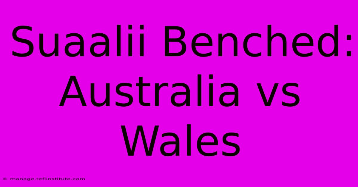 Suaalii Benched: Australia Vs Wales