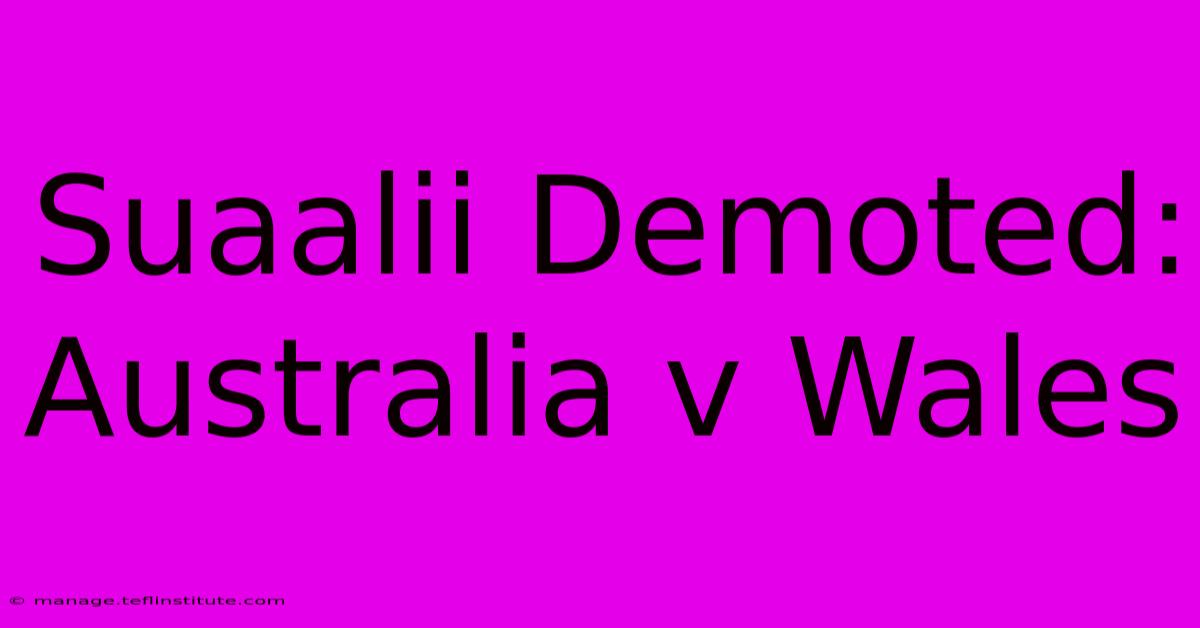 Suaalii Demoted: Australia V Wales