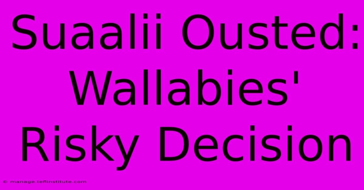 Suaalii Ousted: Wallabies' Risky Decision